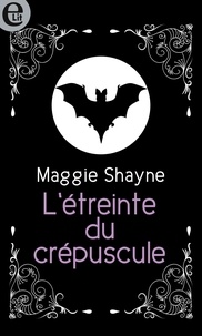 Maggie Shayne - L'étreinte du crépuscule.