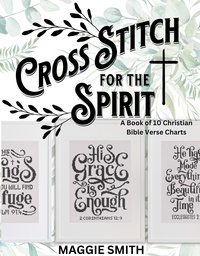  Maggie Smith - Cross Stitch for the Spirit: A Book of Christian Bible Verse Charts.