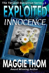 Maggie Thom - Exploited Innocence - The Twisted Deception Series, #3.