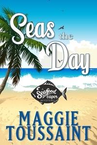  Maggie Toussaint - Seas the Day - A Seafood Caper Mystery, #1.