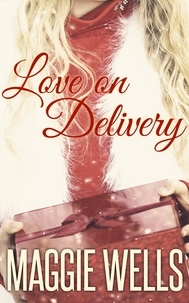  Maggie Wells - Love on Delivery: A tasty holiday tidbit.
