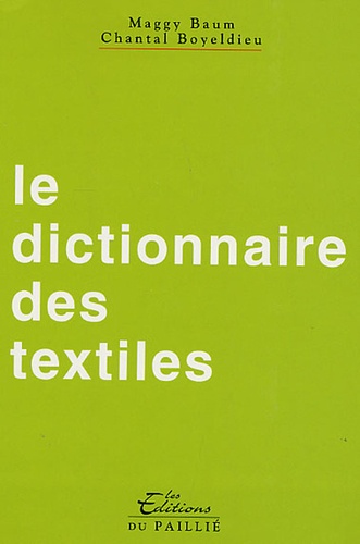Maggy Baum et Chantal Boyeldieu - Le dictionnaire des textiles.