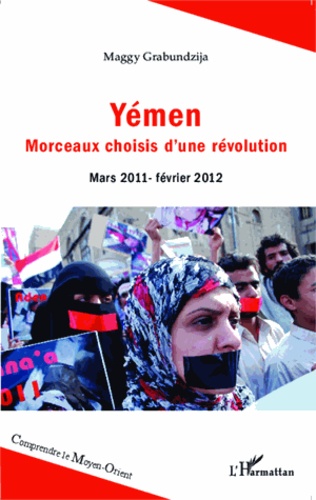Yémen. Morceaux choisis d'une révolution (mars 2011 - février 2012)