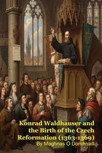 Konrad Waldhauser and the Birth of the Czech Reformation (1363-1369)