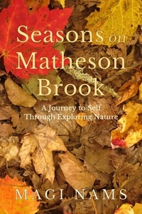 Magi Nams - Seasons on Matheson Brook: A Journey to Self Through Exploring Nature.