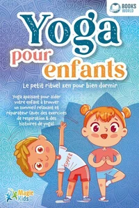 Yoga pour enfants - Le petit rituel zen pour bien dormir: Yoga apaisant pour aider votre enfant a trouver un sommeil realxant et réparateur (avec des exercices de respiration &amp; des histoires de yoga)