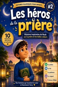 Les héros de la prière : Histoires inspirantes de Noah sur la prière et les belles valeurs