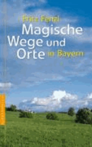 Magische Wege und Orte Bayern.