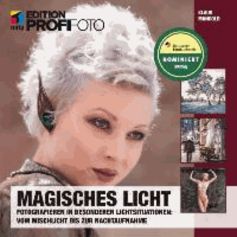 Magisches Licht - Fotografieren in besonderen Lichtsituationen: Vom Mischlicht bis zur Nachtaufnahme.