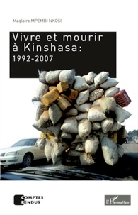 Magloire Mpembi Nkosi - Vivre et mourir à Kinshasa : 1992-2007.