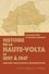Histoire de la Haute-Volta de 1897 à 1947. Création, dislocation et reconstitution