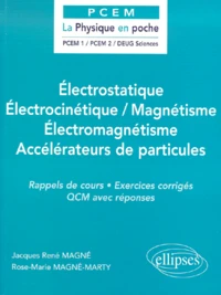 Electrostatique, Electrocinetique, Magnetisme, Electromagnetisme, Accelerateurs De Particules. Rappels De Cours, Exercices Corriges, Qcm Avec Reponses
