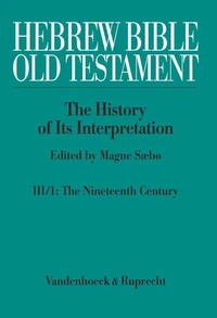 Hebrew Bible / Old Testament. III: From Modernism to Post-Modernism. Part I: The Nineteenth Century - a Century of Modernism and Historicism