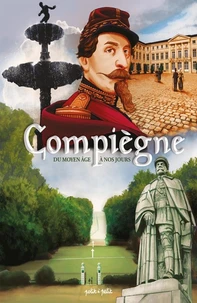 Compiègne, du Moyen Age à nos jours