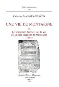 Une Vie de Montaigne ou le sommaire discours sur la vie de Michel, seigneur de Montaigne, 1608