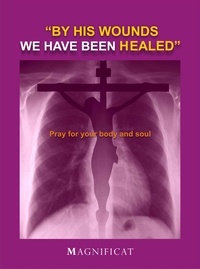  Magnificat - By His Wounds We Have Been Healed:  Pray For Disease.