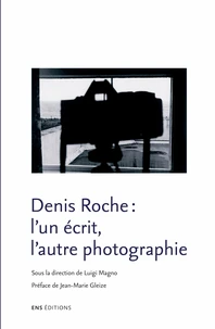 Denis Roche : l'un écrit, l'autre photographie