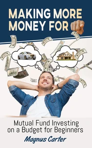 Making More Money for You!  Mutual Fund Investing on a Budget for Beginners