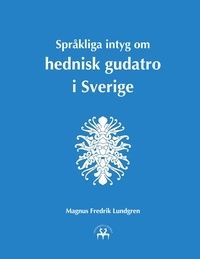 Magnus Fredrik Lundgren et Heimskringla Reprint - Språkliga intyg om hednisk gudatro i Sverige.