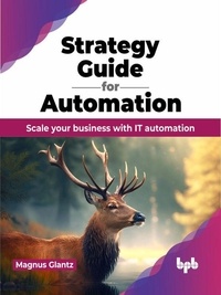  Magnus Glantz - Strategy Guide for Automation: Scale Your Business with IT Automation.