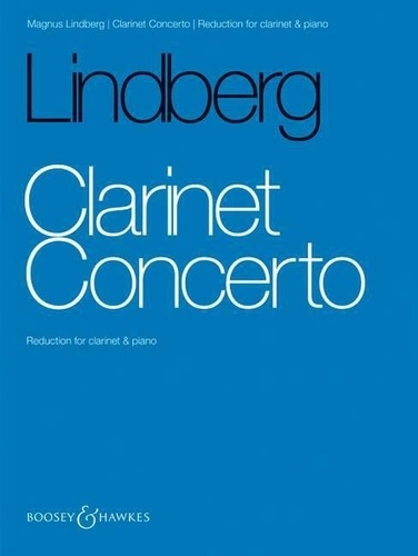 Magnus Lindberg - Clarinet Concerto - clarinet and orchestra. Réduction pour piano avec partie soliste..