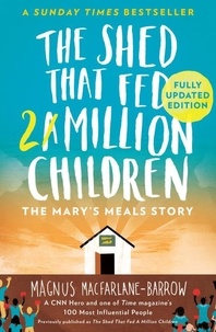 Magnus MacFarlane-Barrow - The Shed That Fed 2 Million Children - The Mary’s Meals Story.