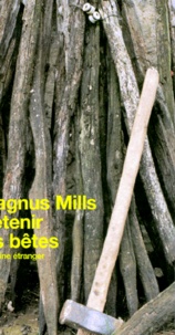 Magnus Mills - Retenir Les Betes.