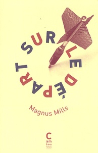 Magnus Mills - Sur le départ.