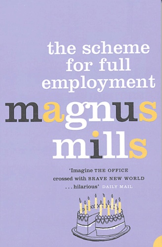 Magnus Mills - The Scheme for Full Employment.