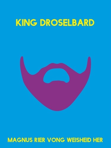King Droselbard. Frei nach dem Märchen der Gebrüder Grimm