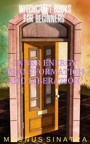  Magnus Sinatra - Inner Energy Transformation and Liberation - Witchcraft Books for Beginners, #6.