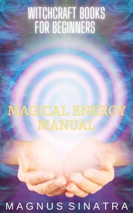  Magnus Sinatra - Magical Energy Manual - Witchcraft Books for Beginners, #2.