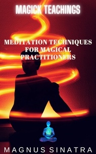  Magnus Sinatra - Meditation Techniques for Magical Practitioners - Magick Teachings, #3.