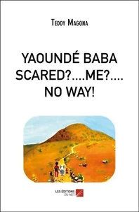 YAOUNDÉ BABA SCARED?....ME?....NO WAY!