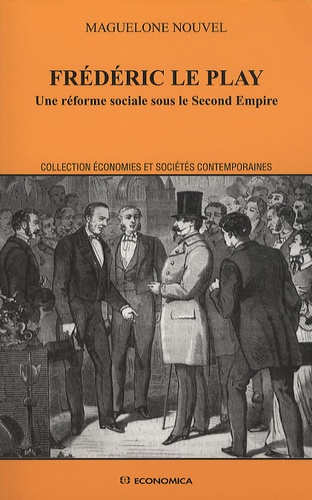 Maguelone Nouvel - Frédéric Le Play - Une réforme sociale sous le Second Empire.