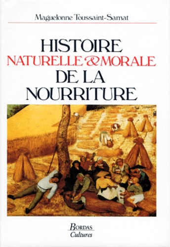 Maguelonne Toussaint-Samat - Histoire naturelle et morale de la nourriture.