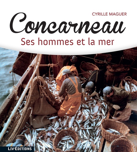 Maguer Cyrille - Concarneau : ses hommes et la mer.