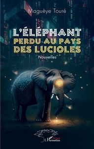 Maguèye Touré - L'éléphant perdu au pays des lucioles - Nouvelles.