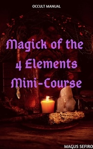  Magus Sefiro - Magick of the 4 Elements Mini-Course.
