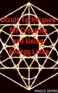  Magus Sefiro - Occult Techniques for Creating and Using Energy Links.