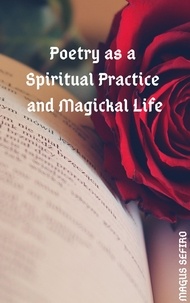  Magus Sefiro - Poetry as a Spiritual Practice and Magickal Life.