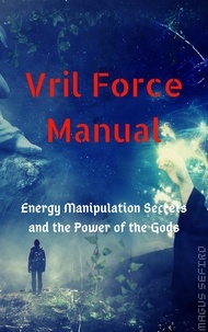  Magus Sefiro - Vril Force Manual: Energy Manipulation Secrets and the Power of the Gods.