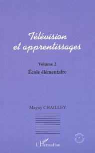 Maguy Chailley - Télévision et apprentissages - Volume 2, Ecole élémentaire.