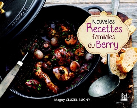 Maguy Cluzel-Bugny - Nouvelles recettes familiales du Berry.