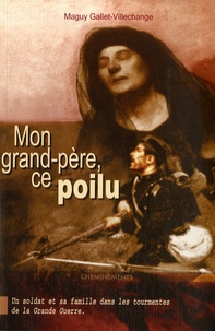 Maguy Gallet-Villechange - Mon grand-père ce Poilu.