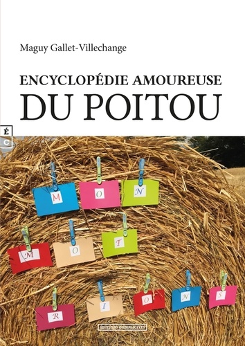 Maguy Gallet Villechange - Mon mot... rions - Encyclopédie amoureuse du Poitou.