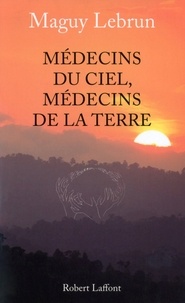 Maguy Lebrun - Médecins du ciel, médecins de la terre.