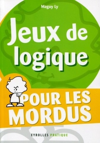 Maguy Ly - Jeux de logique - Pour les mordus.