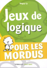 Maguy Ly - Jeux de logique - Pour les mordus.