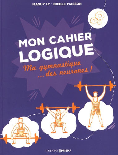 Maguy Ly et Nicole Masson - Mon cahier logique - Ma gymnastique... des neurones.